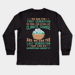 First Generation To Feel The Sting Of Climate Change - Nature Protection Quote Kids Long Sleeve T-Shirt